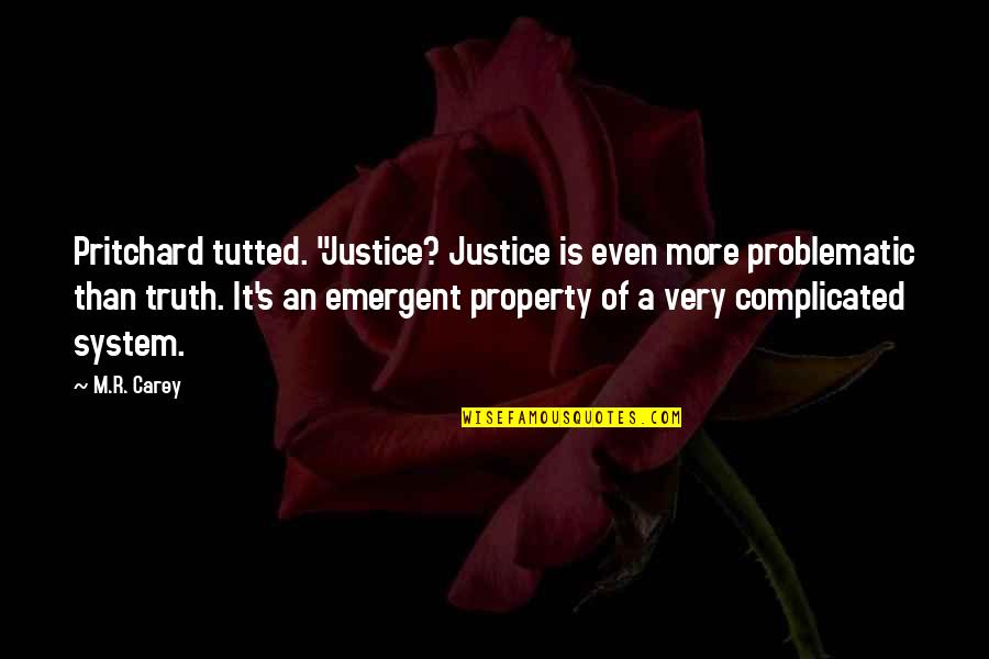 Albert Rosenfield Quotes By M.R. Carey: Pritchard tutted. "Justice? Justice is even more problematic