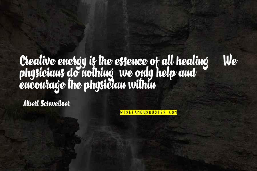 Albert Schweitzer Quotes By Albert Schweitzer: Creative energy is the essence of all healing