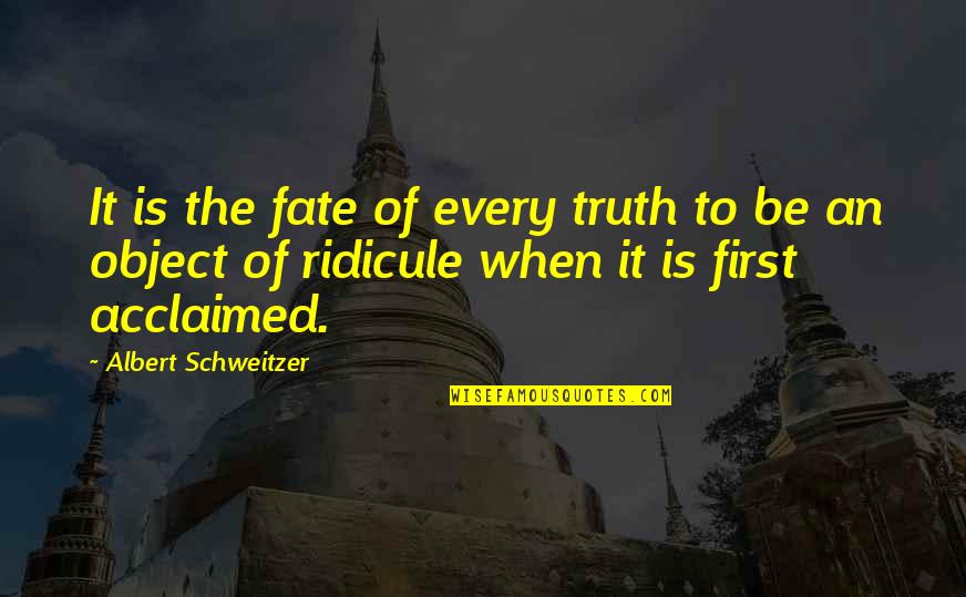 Albert Schweitzer Quotes By Albert Schweitzer: It is the fate of every truth to