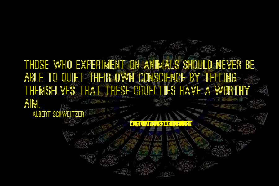 Albert Schweitzer Quotes By Albert Schweitzer: Those who experiment on animals should never be