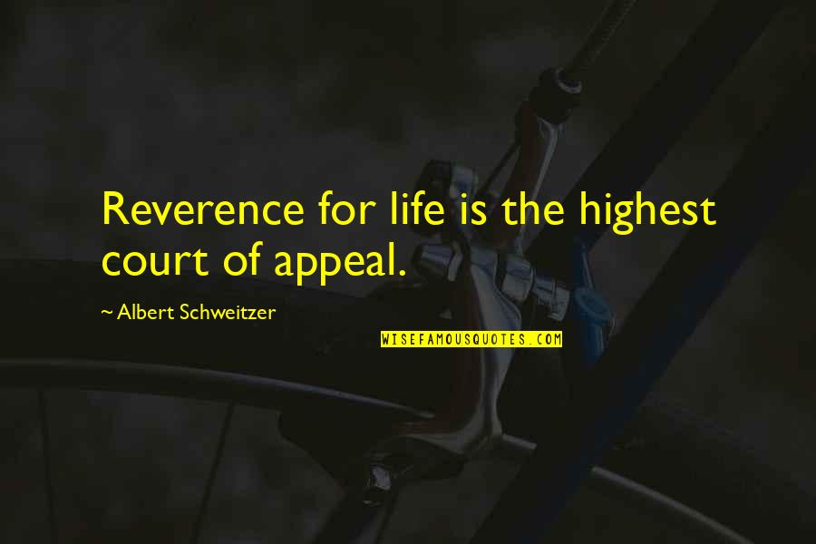 Albert Schweitzer Quotes By Albert Schweitzer: Reverence for life is the highest court of