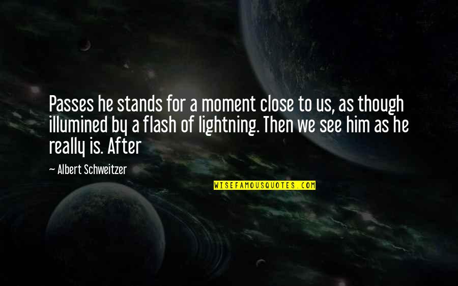 Albert Schweitzer Quotes By Albert Schweitzer: Passes he stands for a moment close to