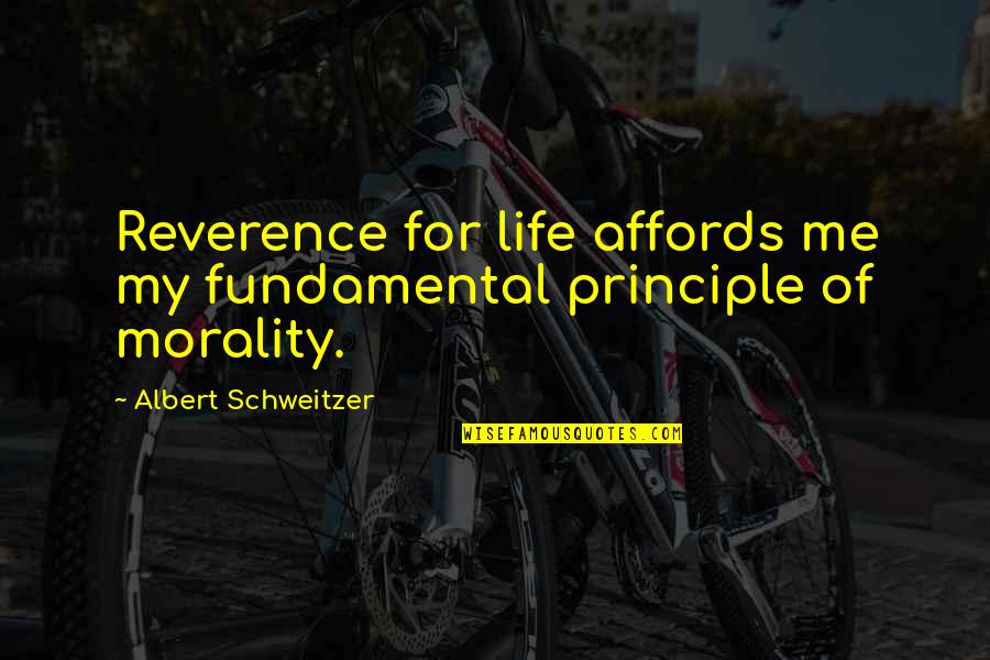 Albert Schweitzer Quotes By Albert Schweitzer: Reverence for life affords me my fundamental principle