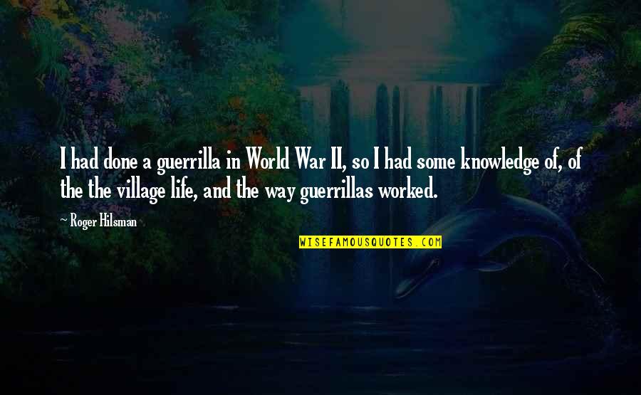Albert Sorel Quotes By Roger Hilsman: I had done a guerrilla in World War Albert Sorel Quotes By Roger Hilsman: I had done a guerrilla in World War