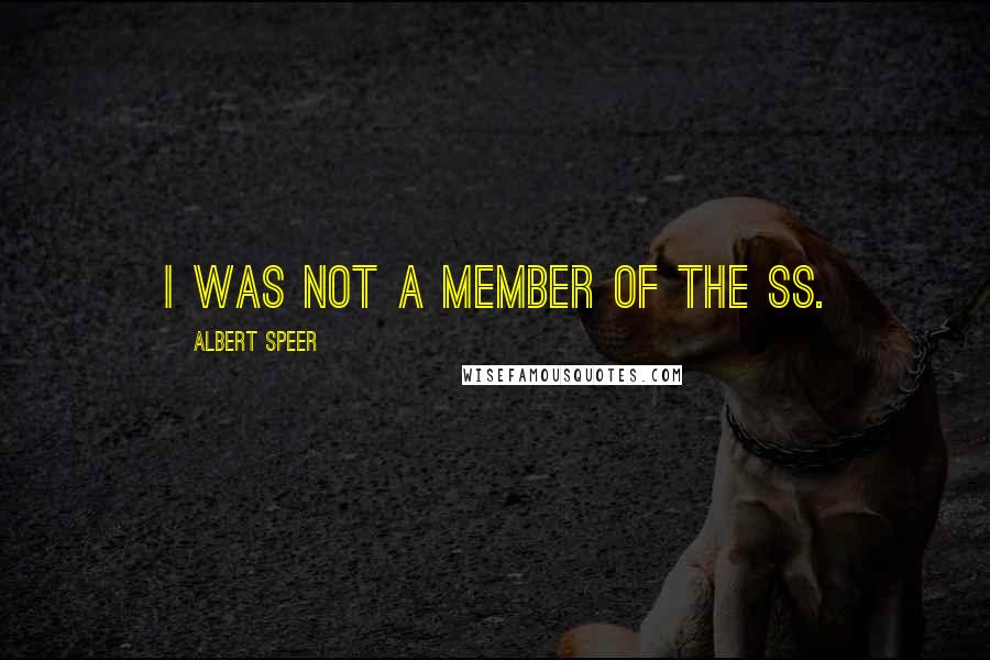 Albert Speer quotes: I was not a member of the SS.