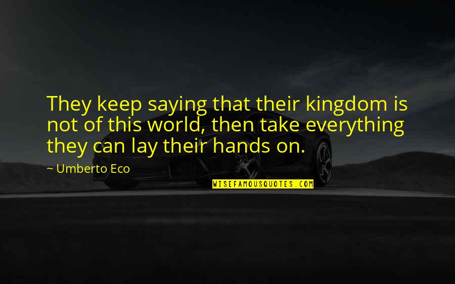 Albert Stein Quotes By Umberto Eco: They keep saying that their kingdom is not