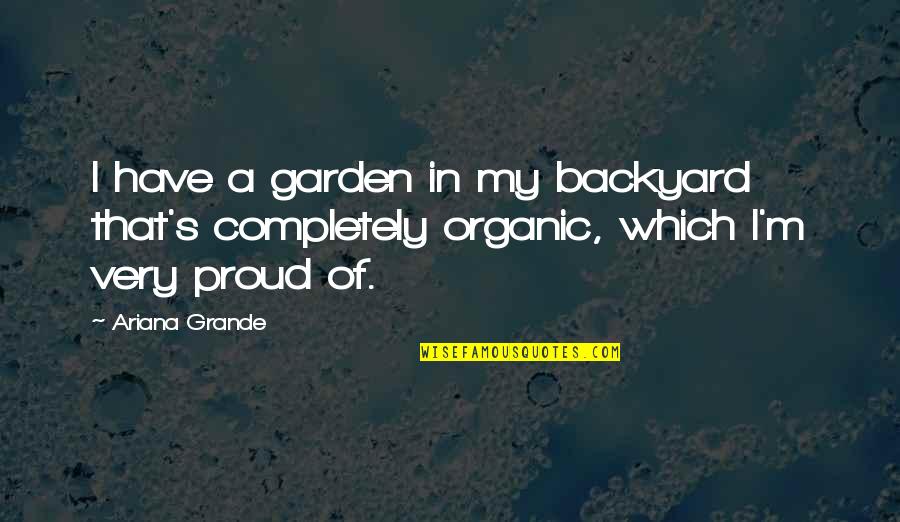 Albert Szent Gy Rgyi Quotes By Ariana Grande: I have a garden in my backyard that's