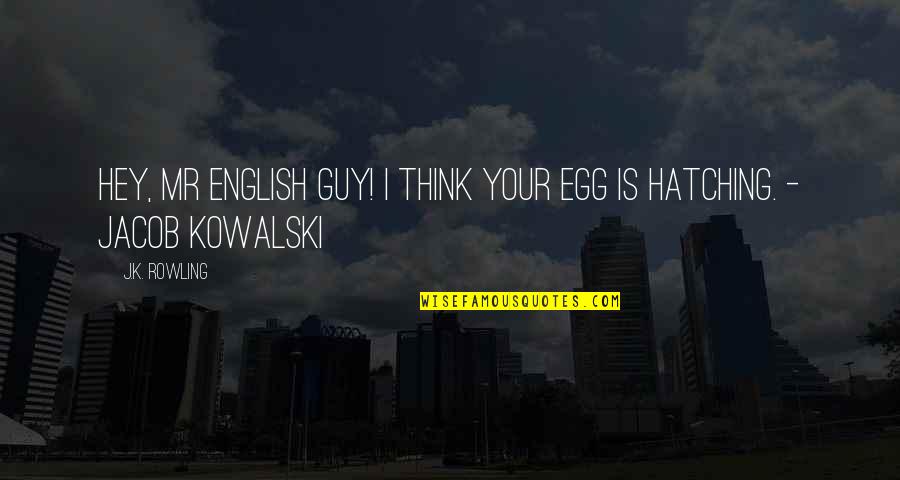 Albert Wass Quotes By J.K. Rowling: Hey, Mr English guy! I think your egg