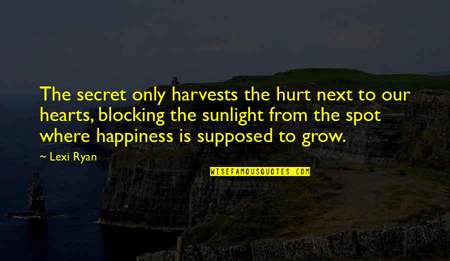 Albert Wass Quotes By Lexi Ryan: The secret only harvests the hurt next to Albert Wass Quotes By Lexi Ryan: The secret only harvests the hurt next to