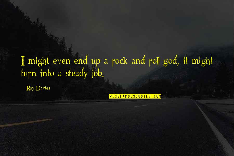 Albert Wass Quotes By Ray Davies: I might even end up a rock and