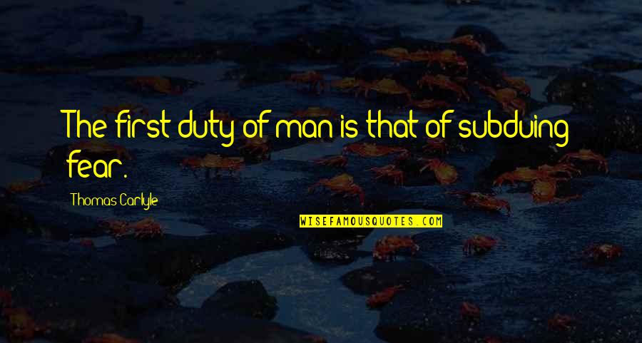 Albert Wolters Quotes By Thomas Carlyle: The first duty of man is that of