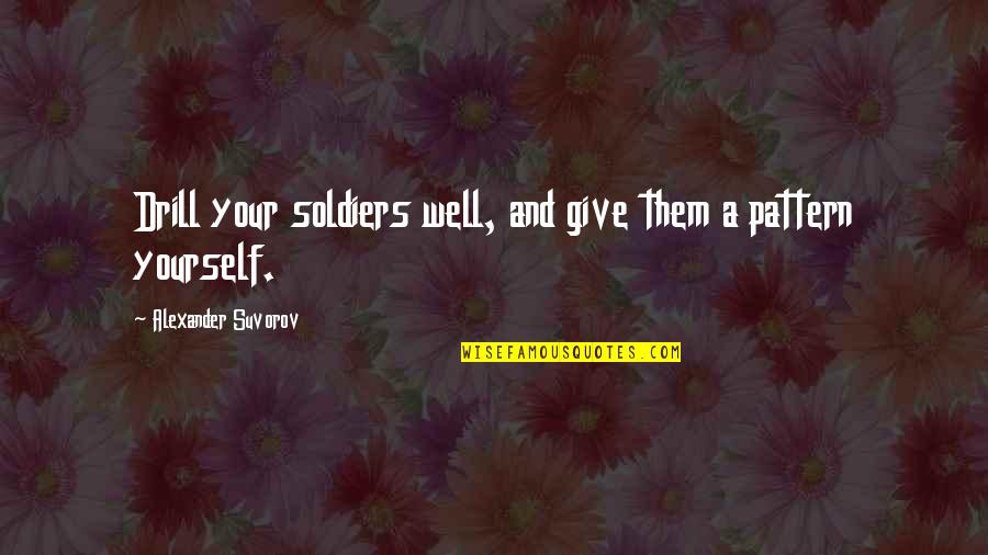 Alberta Lee Cox Quotes By Alexander Suvorov: Drill your soldiers well, and give them a