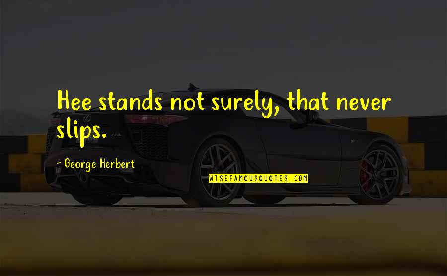 Alberta Oil Sands Quotes By George Herbert: Hee stands not surely, that never slips.