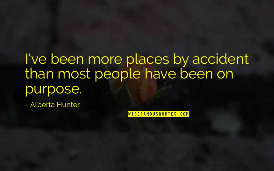 Alberta Quotes By Alberta Hunter: I've been more places by accident than most
