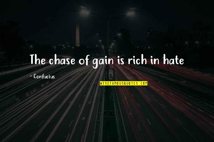 Alberta Quotes By Confucius: The chase of gain is rich in hate