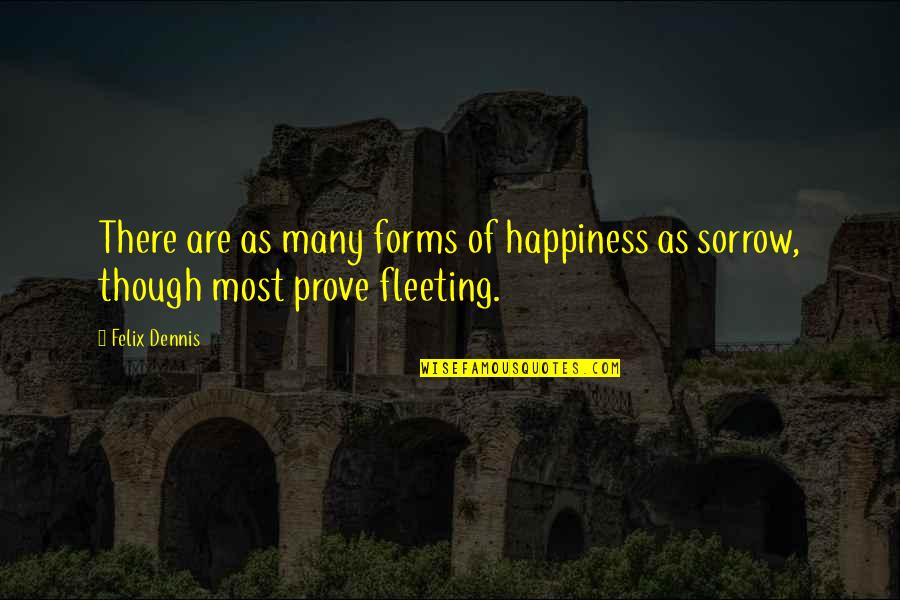 Alberta Williams King Quotes By Felix Dennis: There are as many forms of happiness as