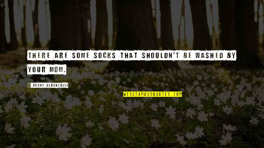 Albertalli Quotes By Becky Albertalli: There are some socks that shouldn't be washed