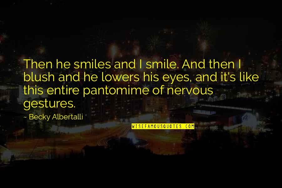 Albertalli Quotes By Becky Albertalli: Then he smiles and I smile. And then Albertalli Quotes By Becky Albertalli: Then he smiles and I smile. And then