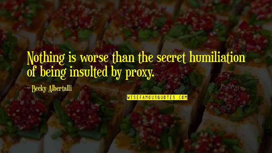 Albertalli Quotes By Becky Albertalli: Nothing is worse than the secret humiliation of Albertalli Quotes By Becky Albertalli: Nothing is worse than the secret humiliation of