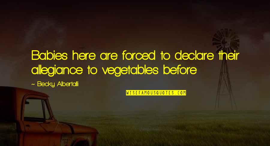 Albertalli Quotes By Becky Albertalli: Babies here are forced to declare their allegiance