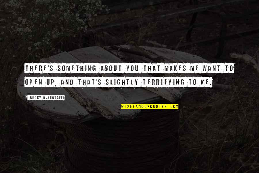 Albertalli Quotes By Becky Albertalli: There's something about you that makes me want Albertalli Quotes By Becky Albertalli: There's something about you that makes me want