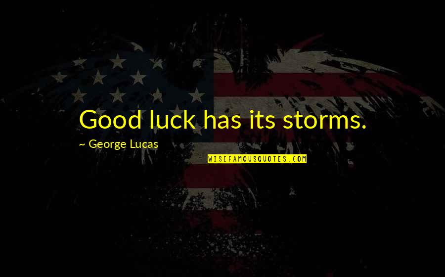 Albertano Fit Quotes By George Lucas: Good luck has its storms.