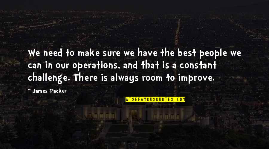 Albertano Sin Quotes By James Packer: We need to make sure we have the Albertano Sin Quotes By James Packer: We need to make sure we have the