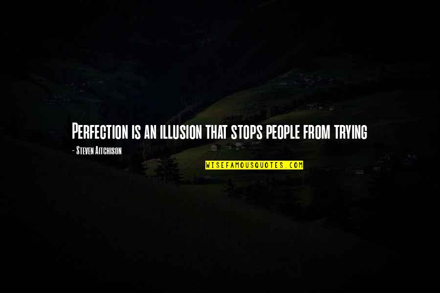Albertano Y Quotes By Steven Aitchison: Perfection is an illusion that stops people from Albertano Y Quotes By Steven Aitchison: Perfection is an illusion that stops people from
