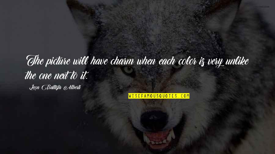 Alberti Quotes By Leon Battista Alberti: The picture will have charm when each color Alberti Quotes By Leon Battista Alberti: The picture will have charm when each color
