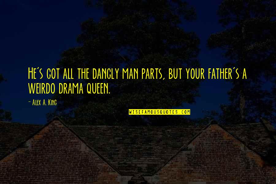 Albertico Insua Quotes By Alex A. King: He's got all the dangly man parts, but