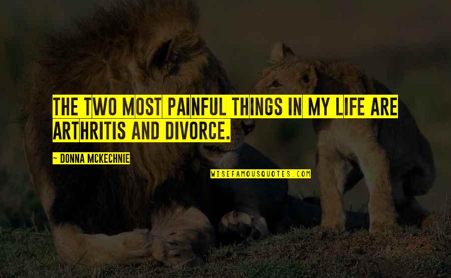 Albertico Puyol Quotes By Donna McKechnie: The two most painful things in my life Albertico Puyol Quotes By Donna McKechnie: The two most painful things in my life