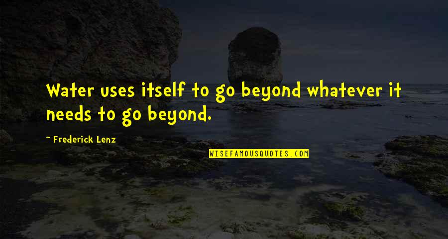 Albertico Puyol Quotes By Frederick Lenz: Water uses itself to go beyond whatever it Albertico Puyol Quotes By Frederick Lenz: Water uses itself to go beyond whatever it