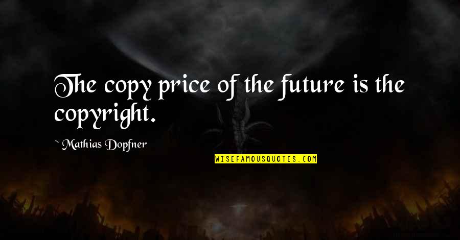Albertico Puyol Quotes By Mathias Dopfner: The copy price of the future is the Albertico Puyol Quotes By Mathias Dopfner: The copy price of the future is the