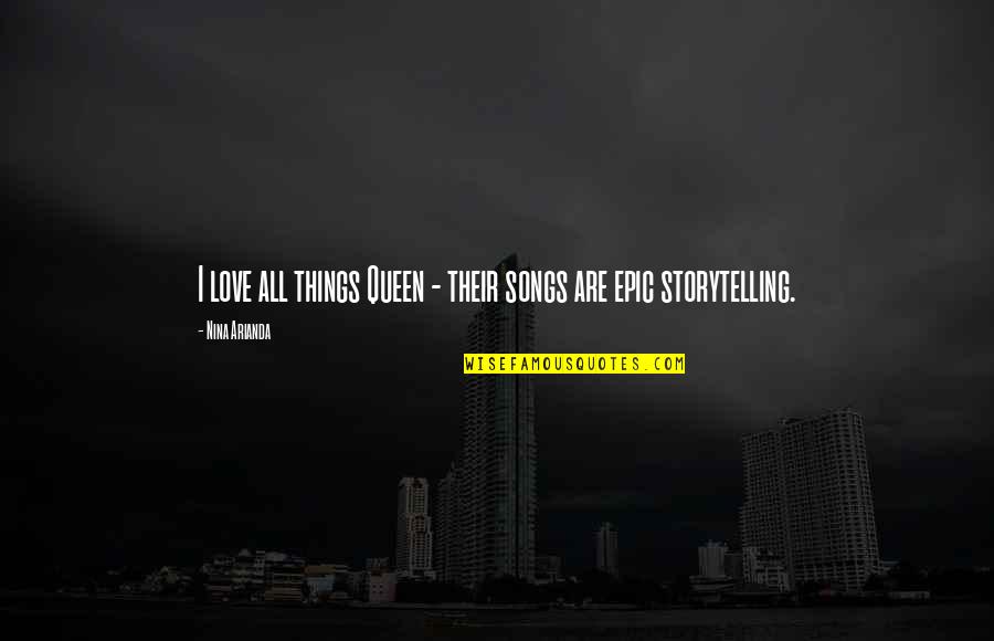 Albertico Puyol Quotes By Nina Arianda: I love all things Queen - their songs Albertico Puyol Quotes By Nina Arianda: I love all things Queen - their songs