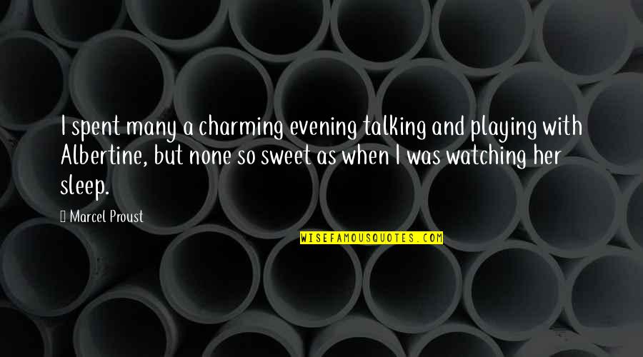 Albertine Quotes By Marcel Proust: I spent many a charming evening talking and