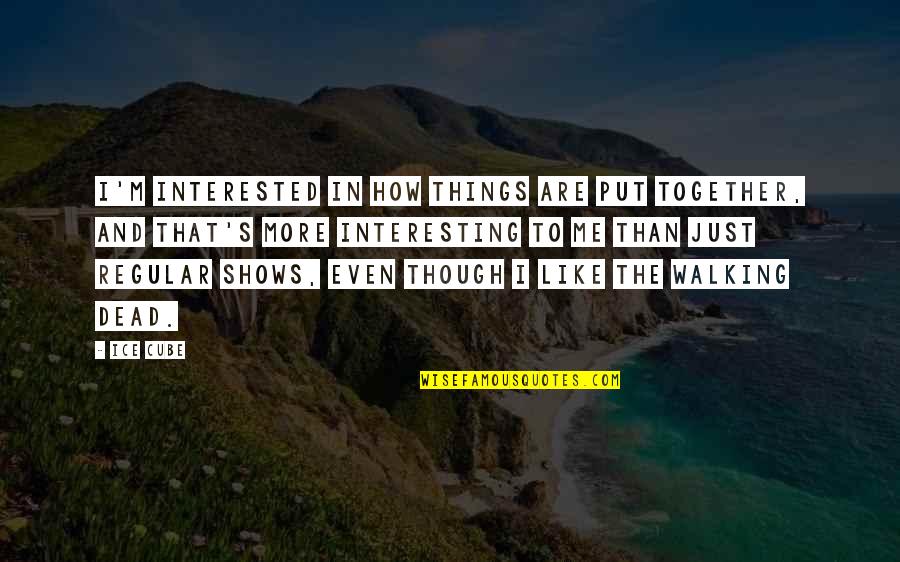 Albertines Floral Quotes By Ice Cube: I'm interested in how things are put together, Albertines Floral Quotes By Ice Cube: I'm interested in how things are put together,
