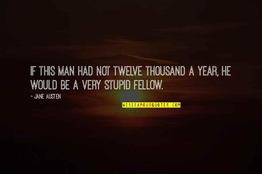 Albertines Wine Quotes By Jane Austen: If this man had not twelve thousand a