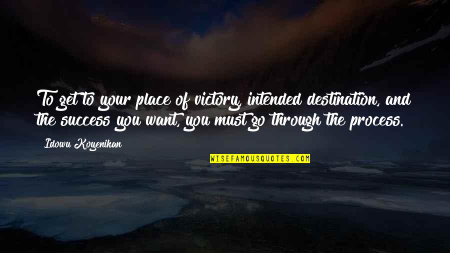 Albertinho Dondoni Quotes By Idowu Koyenikan: To get to your place of victory, intended