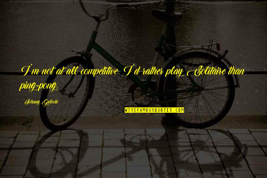 Alberto Bertorelli Quotes By Johnny Galecki: I'm not at all competitive. I'd rather play