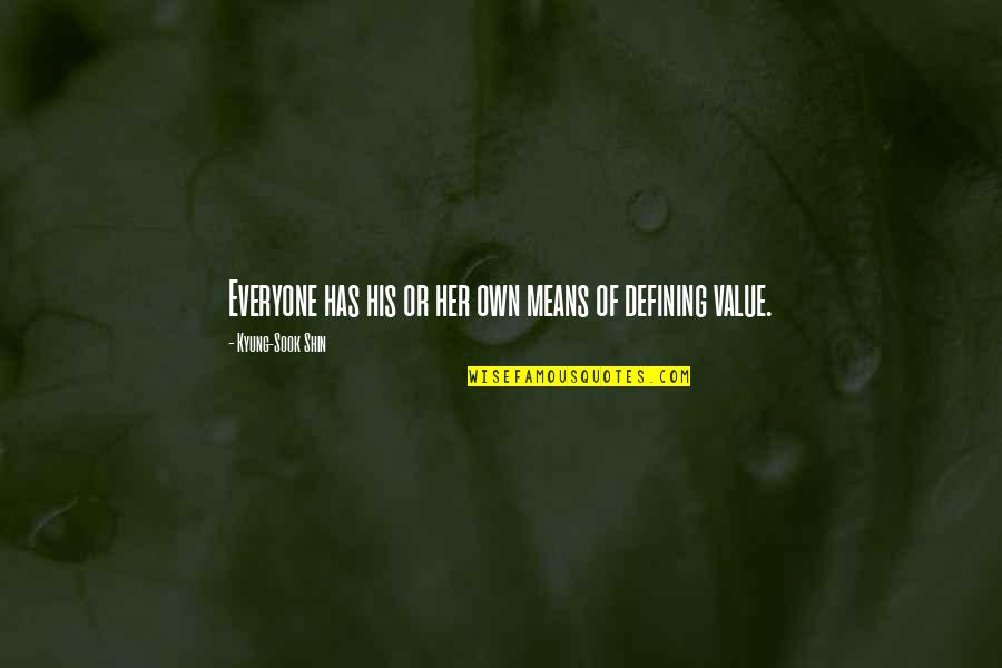 Alberto Bertorelli Quotes By Kyung-Sook Shin: Everyone has his or her own means of Alberto Bertorelli Quotes By Kyung-Sook Shin: Everyone has his or her own means of