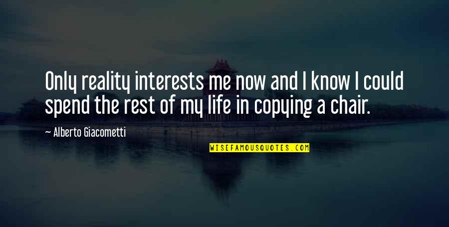 Alberto Giacometti Quotes By Alberto Giacometti: Only reality interests me now and I know Alberto Giacometti Quotes By Alberto Giacometti: Only reality interests me now and I know
