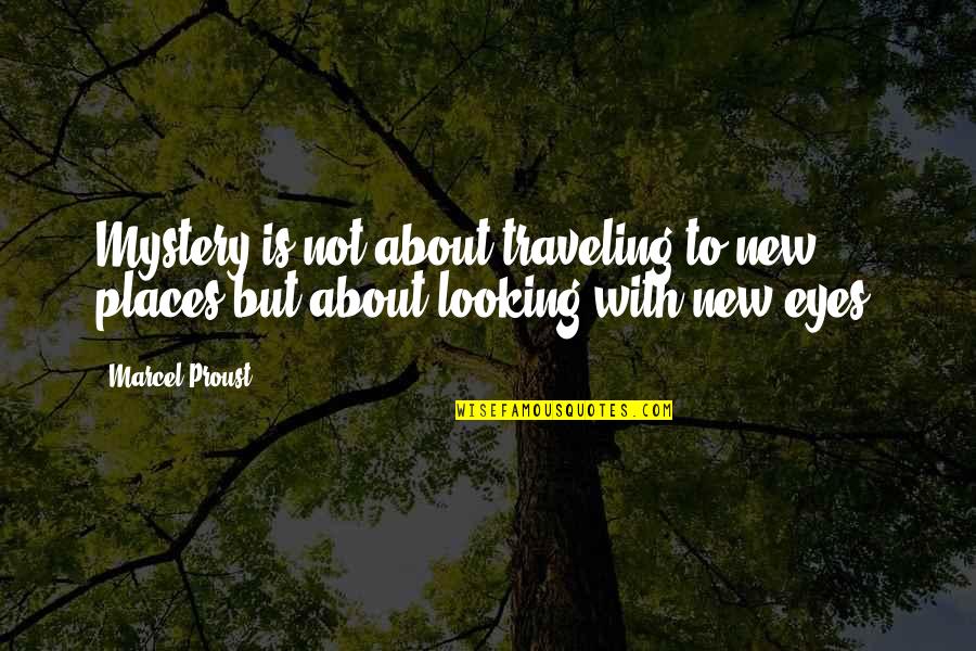 Alberto Korda Quotes By Marcel Proust: Mystery is not about traveling to new places