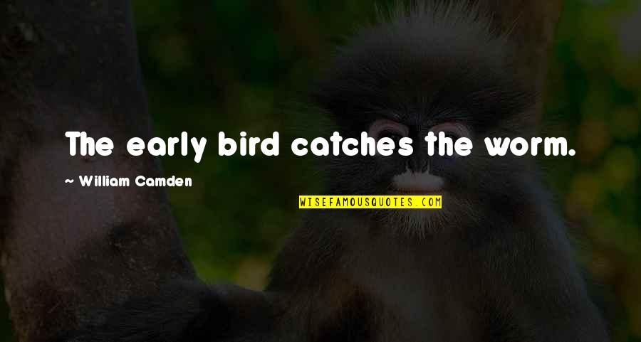 Alberto Rios Quotes By William Camden: The early bird catches the worm.