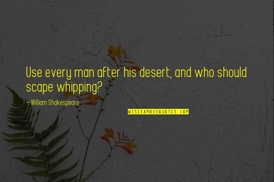 Alberto Stegeman Quotes By William Shakespeare: Use every man after his desert, and who