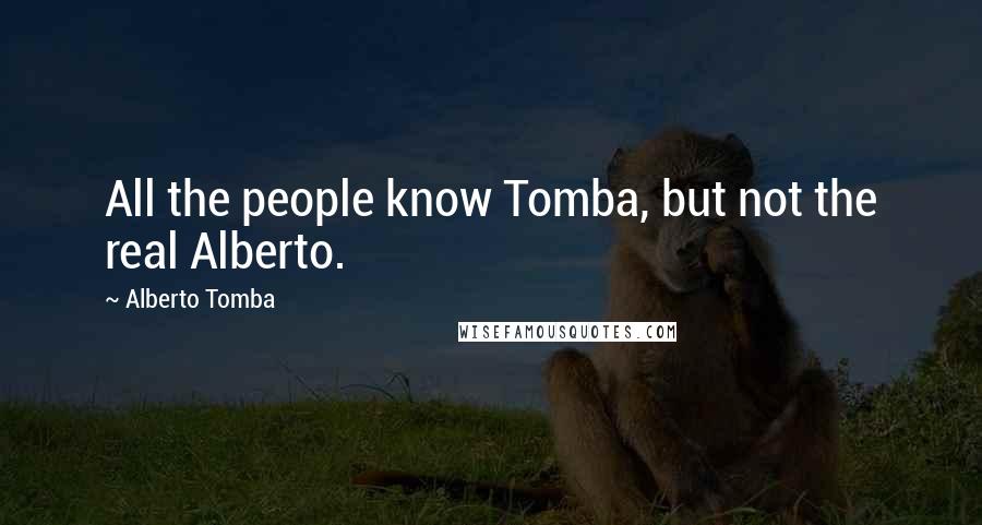 Alberto Tomba quotes: All the people know Tomba, but not the real Alberto.