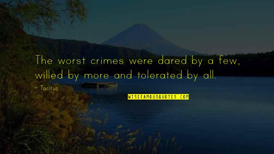 Albertoni Ohio Quotes By Tacitus: The worst crimes were dared by a few,