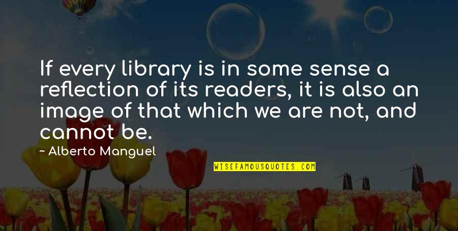 Alberto's Quotes By Alberto Manguel: If every library is in some sense a Alberto's Quotes By Alberto Manguel: If every library is in some sense a