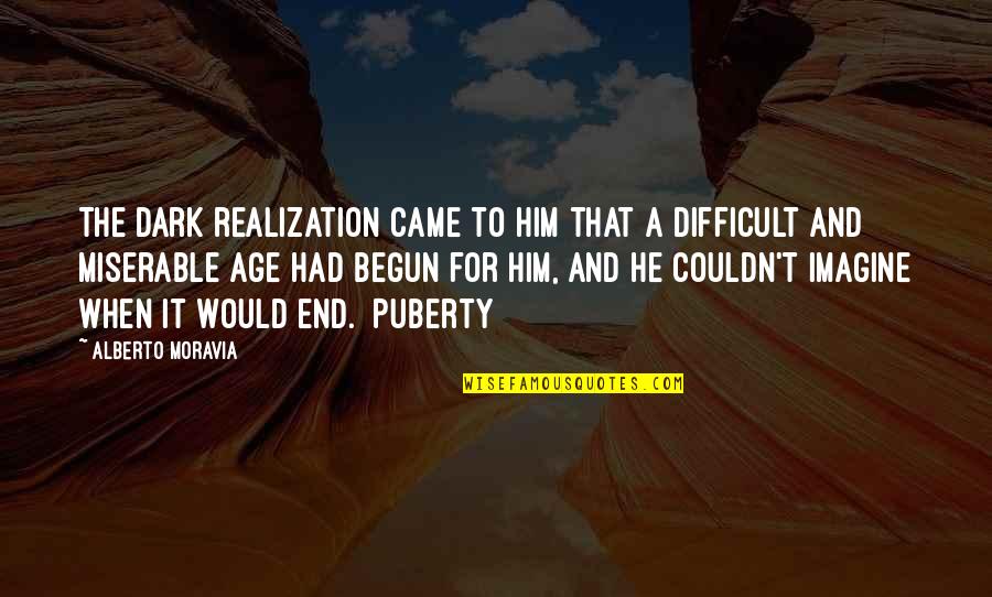 Alberto's Quotes By Alberto Moravia: The dark realization came to him that a Alberto's Quotes By Alberto Moravia: The dark realization came to him that a