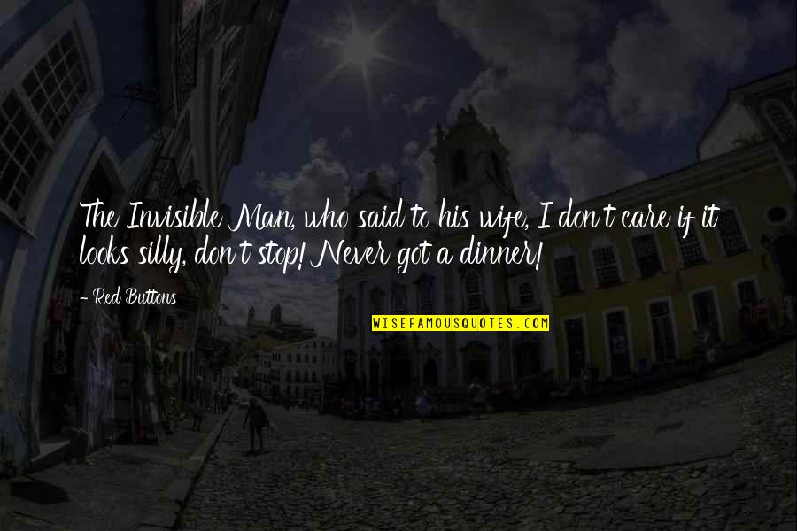Albertossy Espinoza Quotes By Red Buttons: The Invisible Man, who said to his wife, Albertossy Espinoza Quotes By Red Buttons: The Invisible Man, who said to his wife,