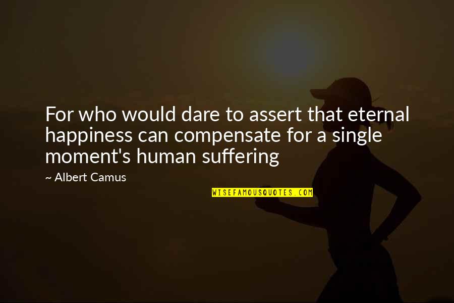 Albert's Quotes By Albert Camus: For who would dare to assert that eternal